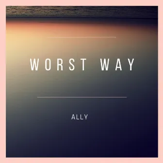 Worst Way by Ally