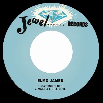 Catfish Blues / Make a Little Love by Elmo James