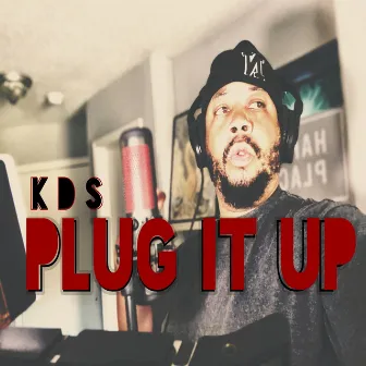 Plug It Up by K D S