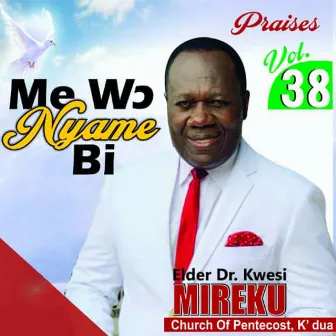 Me Wo Nyami Bi (Praises Vol. 38) by Elder Kwesi Mireku