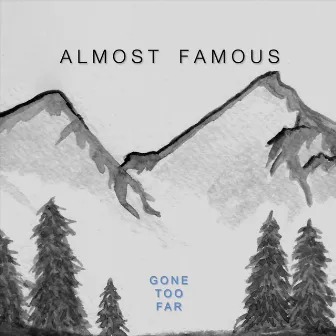 Gone Too Far by Almost Famous