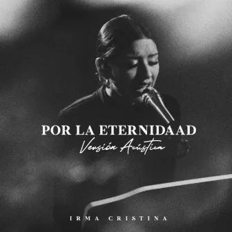 Por la Eternidad Versión Acústica by Irma Cristina