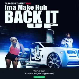 Ima Make Huh, Back It Up by Y.u.n.g Cash