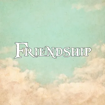 Friendship by Pieces of Eden