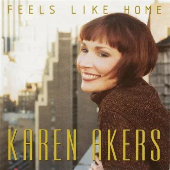 Feels Like Home by Karen Akers