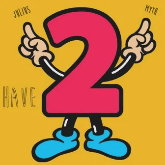 Have 2 by Julius Myth