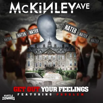 Get Out Your Feelings (feat. Problem) by Mckinley Ave