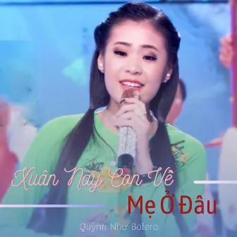 Xuân Này Con Về Mẹ Ở Đâu by Quỳnh Như Bolero