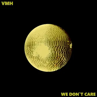 We Don´t Care by VMH