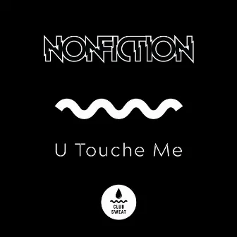 U Touche Me by Nonfiction