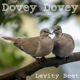 Dovey Dovey by Levity Beet