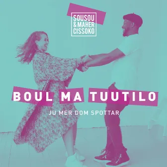 Boul ma tuutilo (Ju mer dom spottar) by Sousou & Maher Cissoko