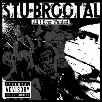 All I Ever Wanted by Stu Brootal