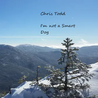 I'm Not a Smart Dog by Chris Todd