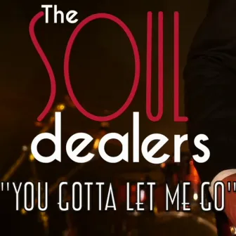 You Gotta Let Me Go by The Soul Dealers