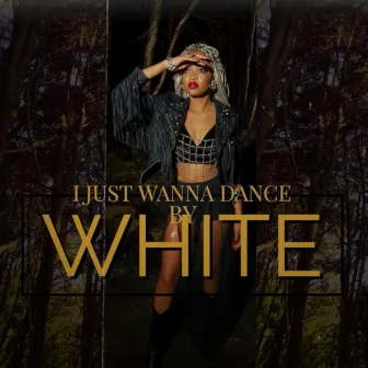 I Just Wanna Dance by White