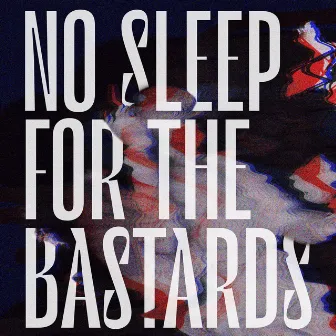 No Sleep For The Bastards by Rith Banney