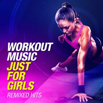 Workout Music Just For Girls (Remixed Hits) by The Gym Allstars