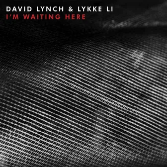 I'm Waiting Here by David Lynch