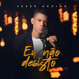 Eu Não Desisto by Jessé Aguiar