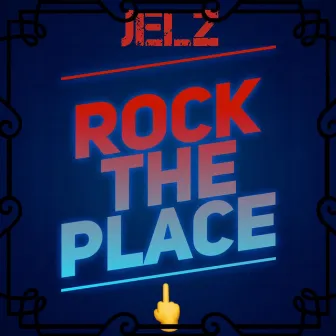 ROCK THE PLACE by JELZ