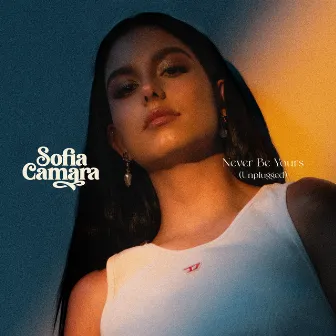 Never Be Yours (Unplugged) by Sofia Camara