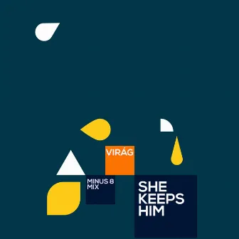 She Keeps Him (Minus 8 Mixes) by Virág