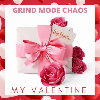 My Valentine by Grind Mode Chaos