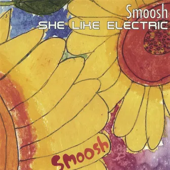 She Like Electric by Smoosh