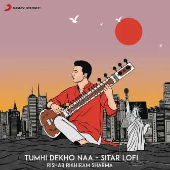 Tumhi Dekho Naa (Sitar Lofi) by Rishab Rikhiram Sharma