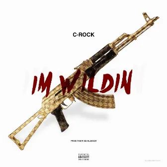 I'm Wildin by C-Rock