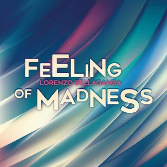 Feeling of Madness by Lorenzo Bellagamba