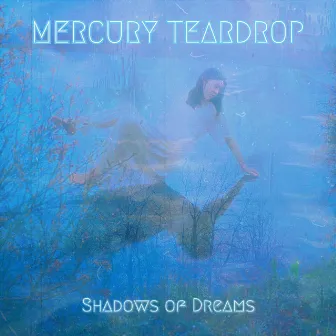 Shadows of Dreams by Mercury Teardrop