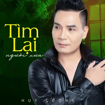 Tìm Lại Người Xưa by Huy Cường