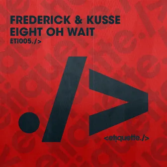 Eight Oh Wait by Frederick & Kusse