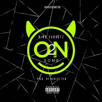 On 2 Some by Nino Cahootz