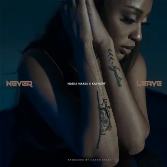 Never Leave by Nadia Nakai