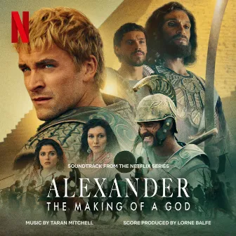 Alexander: The Making of a God (Soundtrack from the Netflix Series) by Taran Mitchell