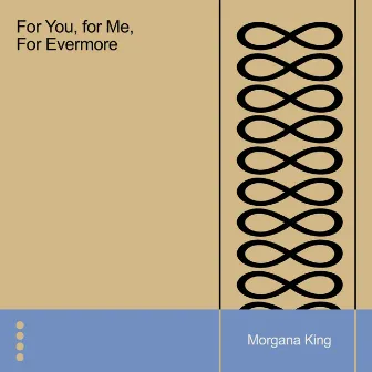 For You, for Me, for Evermore by Morgana King