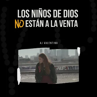 Los Niños de Dios No Están a la Venta by AJ Valentina