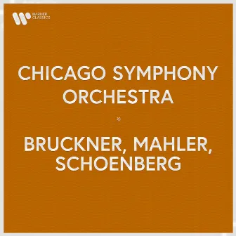 Chicago Symphony Orchestra - Bruckner, Mahler, Schoenberg by Chicago Symphony Orchestra