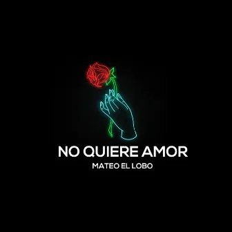 No Quiere Amor by Mateo El Lobo