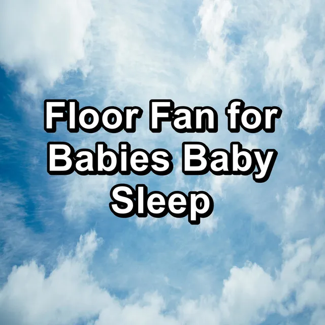 Floor Fan for Babies Baby Sleep