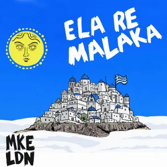 Ela Re Malaka by MKE LDN