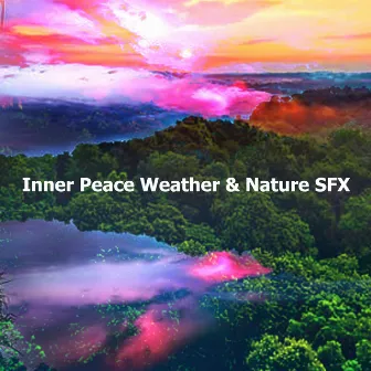 Inner Peace Weather & Nature SFX by Fresh Water Sounds For Inner Peace