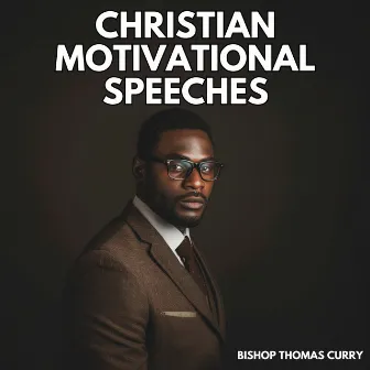 Christian Motivational Speeches by Bishop Thomas Curry