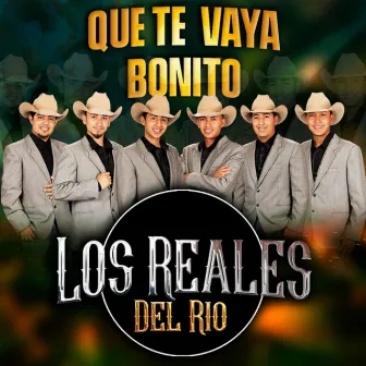 Que Te Vaya Bonito by Los Reales Del Rio