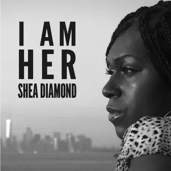 I Am Her by Shea Diamond