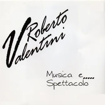 Roberto Valentini musica e... spettacolo by Roberto Valentini