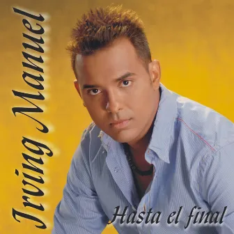 Hasta El Final by Irving Manuel